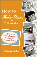 How to Make Money Using Etsy: A Guide to the Online Marketplace for Crafts and Handmade Products - ISBN 9780470944561