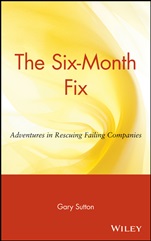 The Six–Month Fix: Adventures in Rescuing Failing Companies - ISBN 9780471036265