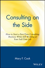 Consulting on the Side: How to Start a Part–Time Consulting Business While Still Working at Your Full–Time Job - ISBN 9780471120292