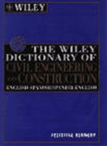 The Wiley Dictionary of Civil Engineering and Construction: English–Spanish/Spanish–English - ISBN 9780471122463