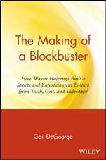 The Making of a Blockbuster: How Wayne Huizenga Built a Sports and Entertainment Empire from Trash, Grit, and Videotape - ISBN 9780471159032