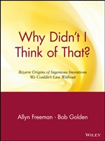 Why Didnt I Think of That?: Bizarre Origins of Ingenious Inventions We Couldnt Live Without - ISBN 9780471165118