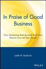 In Praise of Good Business: How Optimizing Risk Rewards Both Your Bottom Line and Your People - ISBN 9780471254072