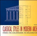 Classical Styles in Modern Architecture: From the Colonnade to Disjunctured Space - ISBN 9780471285915
