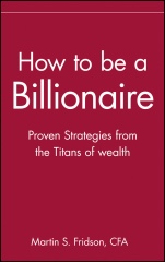 How to be a Billionaire: Proven Strategies from the Titans of Wealth - ISBN 9780471332022