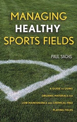 Managing Healthy Sports Fields: A Guide to Using Organic Materials for Low–Maintenance and Chemical–Free Playing Fields - ISBN 9780471472698