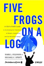 Five Frogs on a Log: A CEOs Field Guide to Accelerating the Transition in Mergers, Acquisitions & Gut Wrenching Change - ISBN 9780471485568