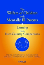 The Welfare of Children with Mentally Ill Parents: Learning from Inter–Country Comparisons - ISBN 9780471497240