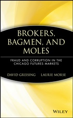 Brokers, Bagmen, and Moles: Fraud and Corruption in the Chicago Futures Markets - ISBN 9780471530572