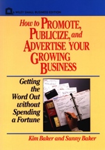 How to Promote, Publicize, and Advertise Your Growing Business: Getting the Word Out without Spending a Fortune - ISBN 9780471551935