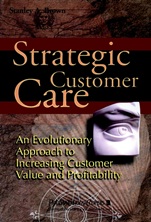 Strategic Customer Care: An Evolutionary Approach to Increasing Customer Value and Profitability - ISBN 9780471643425