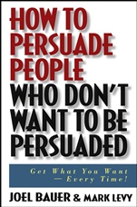 How to Persuade People Who Dont Want to be Persuaded: Get What You Want –– Every Time! - ISBN 9780471647973