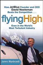 Flying High: How JetBlue Founder and CEO David Neeleman Beats the Competition... Even in the Worlds Most Turbulent Industry - ISBN 9780471655442