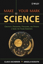 Make Your Mark in Science: Creativity, Presenting, Publishing, and Patents, A Guide for Young Scientists - ISBN 9780471657330