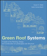 Green Roof Systems: A Guide to the Planning, Design, and Construction of Landscapes over Structure - ISBN 9780471674955