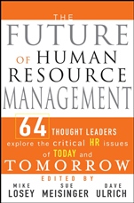 The Future of Human Resource Management: 64 Thought Leaders Explore the Critical HR Issues of Today and Tomorrow - ISBN 9780471677918