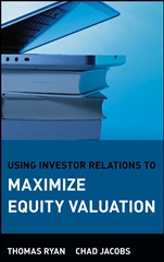 Using Investor Relations to Maximize Equity Valuation - ISBN 9780471678526