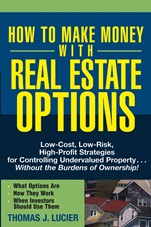 How to Make Money With Real Estate Options: Low–Cost, Low–Risk, High–Profit Strategies for Controlling Undervalued Property....Without the Burdens of Ownership! - ISBN 9780471692768