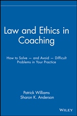 Law and Ethics in Coaching: How to Solve –– and Avoid –– Difficult Problems in Your Practice - ISBN 9780471716143