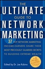 The Ultimate Guide to Network Marketing: 37 Top Network Marketing Income–Earners Share Their Most Preciously Guarded Secrets to Building Extreme Wealth - ISBN 9780471716761