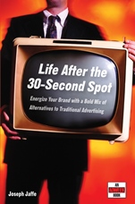 Life After the 30–Second Spot: Energize Your Brand With a Bold Mix of Alternatives to Traditional Advertising - ISBN 9780471718376