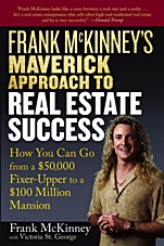 Frank McKinneys Maverick Approach to Real Estate Success: How You can Go From a $50,000 Fixer–Upper to a $100 Million Mansion - ISBN 9780471737155