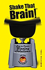 Shake That Brain: How to Create Winning Solutions and Have Fun While Youre At It - ISBN 9780471742104