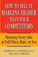 How to Sell at Margins Higher Than Your Competitors: Winning Every Sale at Full Price, Rate, or Fee - ISBN 9780471744832