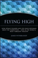 Flying High: How JetBlue Founder and CEO David Neeleman Beats the Competition... Even in the Worlds Most Turbulent Industry - ISBN 9780471756989