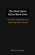 The Best Damn Sales Book Ever: 16 Rock–Solid Rules for Achieving Sales Success! - ISBN 9780471757283