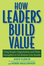 How Leaders Build Value: Using People, Organization, and Other Intangibles to Get Bottom–Line Results - ISBN 9780471760795
