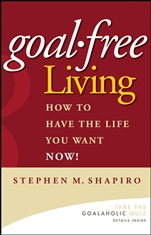 Goal–Free Living: How to Have the Life You Want NOW! - ISBN 9780471772804