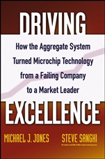 Driving Excellence: How The Aggregate System Turned Microchip Technology from a Failing Company to a Market Leader - ISBN 9780471784845