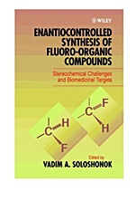 Enantiocontrolled Synthesis of Fluoro–Organic Compounds: Stereochemical Challenges and Biomedical Targets - ISBN 9780471973720