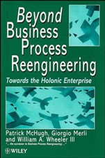 Beyond Business Process Reengineering: Towards the Holonic Enterprise - ISBN 9780471974819