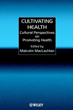 Cultivating Health: Cultural Perspectives on Promoting Health - ISBN 9780471977254