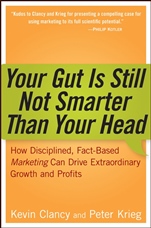 Your Gut is Still Not Smarter Than Your Head: How Disciplined, Fact–Based Marketing Can Drive Extraordinary Growth and Profits - ISBN 9780471979937