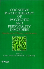 Cognitive Psychotherapy of Psychotic and Personality Disorders: Handbook of Theory and Practice - ISBN 9780471982210