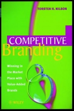 Competitive Branding: Winning in the Market Place with Value–Added Brands - ISBN 9780471984573