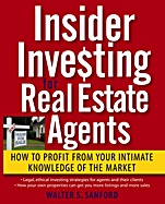Insider Investing for Real Estate Agents: How to Profit From Your Intimate Knowledge of the Market - ISBN 9780471988625