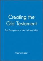 Creating the Old Testament: The Emergence of the Hebrew Bible - ISBN 9780631162490