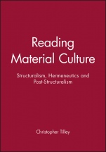 Reading Material Culture: Structuralism, Hermeneutics and Post–Structuralism - ISBN 9780631172857