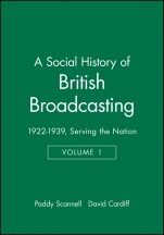 A Social History of British Broadcasting: Volume 1 – 1922–1939, Serving the Nation - ISBN 9780631175438