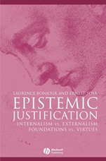 Epistemic Justification: Internalism vs. Externalism, Foundations vs. Virtues - ISBN 9780631182832
