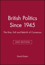 British Politics Since 1945: The Rise, Fall and Rebirth of Consensus - ISBN 9780631203209