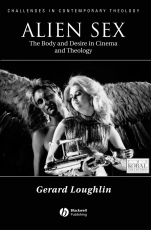 Alien Sex: The Body and Desire in Cinema and Theology - ISBN 9780631211792