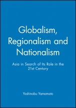 Globalism, Regionalism and Nationalism: Asia in Search of Its Role in the 21st Century - ISBN 9780631214007