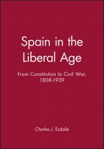 Spain in the Liberal Age: From Constitution to Civil War, 1808–1939 - ISBN 9780631219132