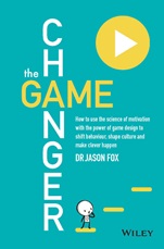 The Game Changer: How to Use the Science of Motivation With the Power of Game Design to Shift Behaviour, Shape Culture and Make Clever Happen - ISBN 9780730307648