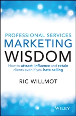 Professional Services Marketing Wisdom: How to Attract, Influence and Acquire Customers Even If You Hate Selling - ISBN 9780730309994